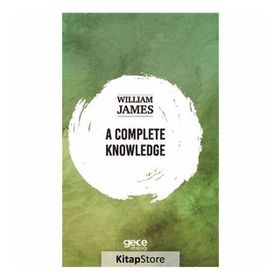 A Complete Knowledge - William James