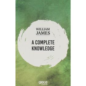 A Complete Knowledge - William James