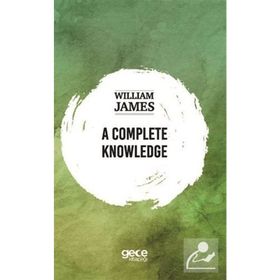 A Complete Knowledge - William James