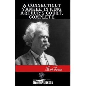 A Connecticut Yankee in King Arthur's Court Complete - Mark Twain