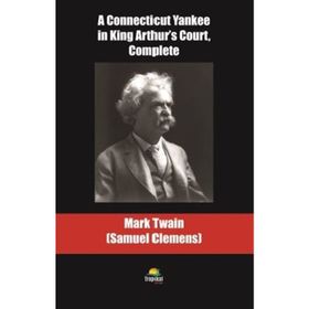 A Connecticut Yankee in King Arthur's Court Complete - Mark Twain