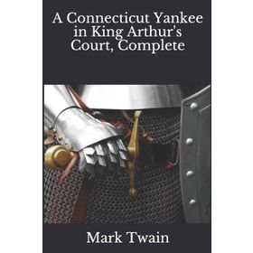 A Connecticut Yankee in King Arthur's Court Complete - Mark Twain