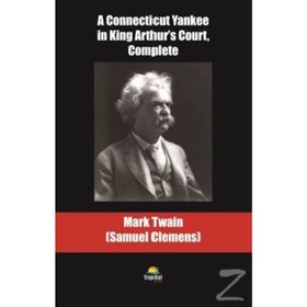 A Connecticut Yankee in King Arthur's Court Complete - Mark Twain