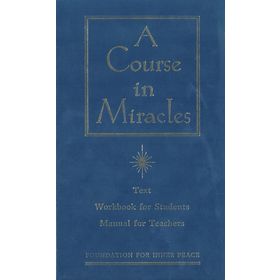A Course in Miracles: Combined Volume: The Text Workbook for Students, Manual for Teachers