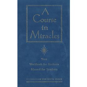 A Course in Miracles: Combined Volume: The Text Workbook for Students, Manual for Teachers