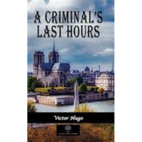 A Criminal's Last Hours - Victor Hugo