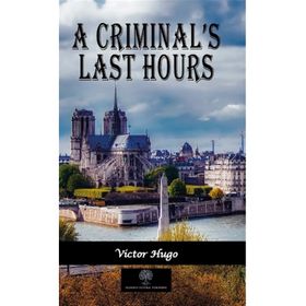 A Criminal's Last Hours - Victor Hugo