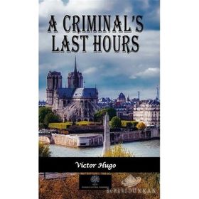A Criminal's Last Hours - Victor Hugo