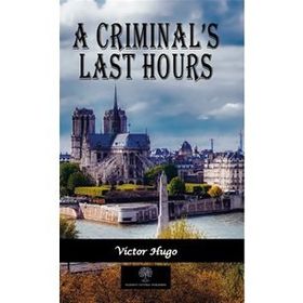 A Criminal's Last Hours - Victor Hugo
