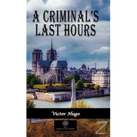 A Criminal's Last Hours - Victor Hugo