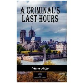 A Criminal's Last Hours - Victor Hugo