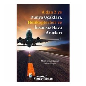 A dan Z ye Dünya Uçakları, Helikopterleri ve İnsansız Hava Araçları - Melih Cemal Kuşhan Selim Gürgen