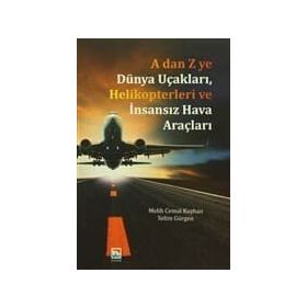 A dan Z ye Dünya Uçakları, Helikopterleri ve İnsansız Hava Araçları - Melih Cemal Kuşhan Selim Gürgen
