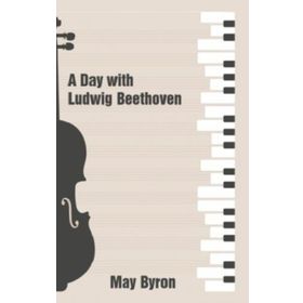 A Day with Ludwig Beethoven May Byron