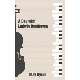 A Day with Ludwig Beethoven May Byron