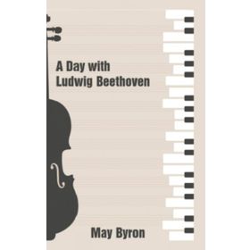 A Day with Ludwig Beethoven May Byron