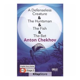 A Defenseless Creature The Huntsman The Fish The Bet-Anton Chekhov