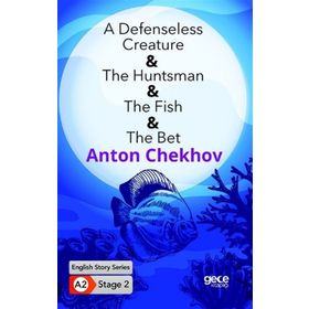 A Defenseless Creature The Huntsman The Fish The Bet-Anton Chekhov