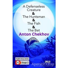 A Defenseless Creature The Huntsman The Fish The Bet-Anton Chekhov