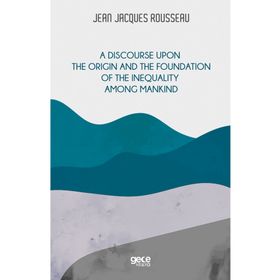 A Dıscourse Upon The Orıgın And The Foundatıon Of The Inequalıty Among Mankınd-Gece Kitaplığı