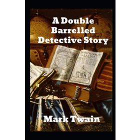 A Double Barrelled Detective Story - Mark Twain