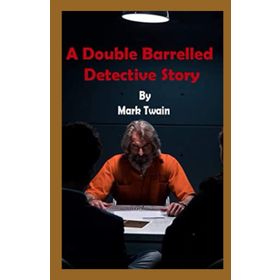 A Double Barrelled Detective Story - Mark Twain