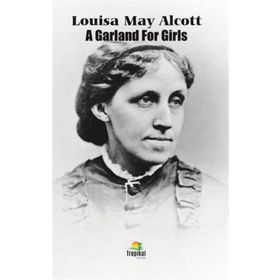 A Garland For Girls - Louisa May Alcott