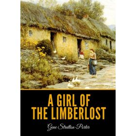 A Girl of the Limberlost - Gene Stratton Porter