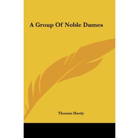 A Group Of Noble Dames - Thomas Hardy