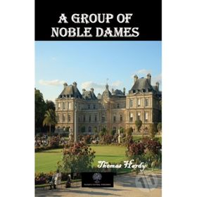 A Group Of Noble Dames - Thomas Hardy