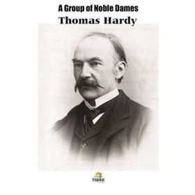 A Group Of Noble Dames - Thomas Hardy