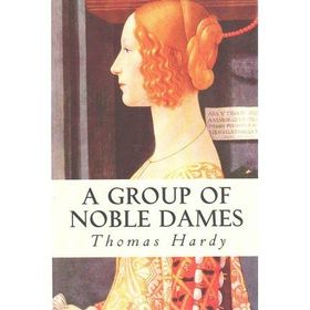 A Group Of Noble Dames - Thomas Hardy