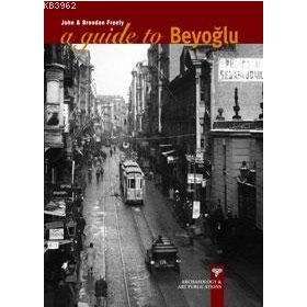 A GUIDE TO BEYOĞLU - JOHN FREELY, BRENDAN FREELY