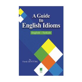 A Guide To English Idioms - English - Turkish - Faruk Sentürk