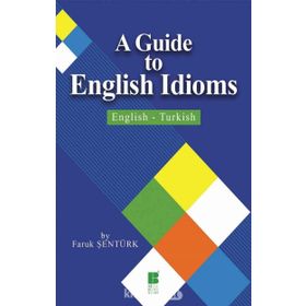 A Guide To English Idioms - English - Turkish - Faruk Sentürk