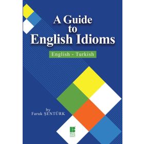 A Guide To English Idioms - English - Turkish - Faruk Sentürk