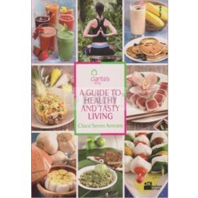 A GUIDE TO HEALTHY AND TASTY LIVING - CLARA SEREN ARMAM