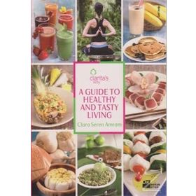 A GUIDE TO HEALTHY AND TASTY LIVING - CLARA SEREN ARMAM