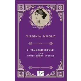 A Haunted House and Other Short Stories - Virginia Woolf