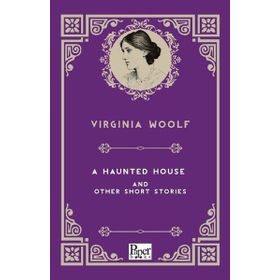 A Haunted House and Other Short Stories - Virginia Woolf