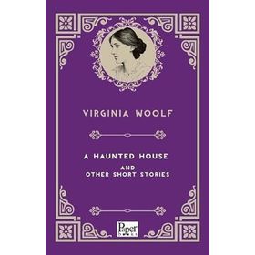 A Haunted House and Other Short Stories - Virginia Woolf