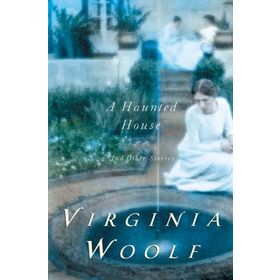 A Haunted House and Other Short Stories - Virginia Woolf