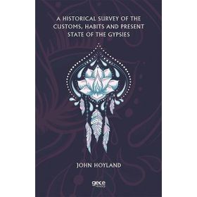 A Historical Survey Of The Customs Habits And Present State Of The Gypsies-Gece Kitaplığı