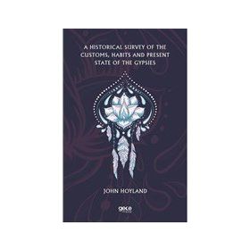 A Historical Survey Of The Customs Habits And Present State Of The Gypsies-Gece Kitaplığı