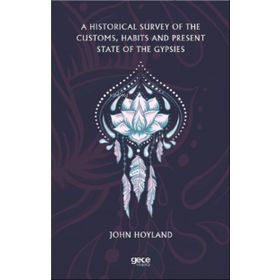 A Historical Survey Of The Customs Habits And Present State Of The Gypsies-Gece Kitaplığı
