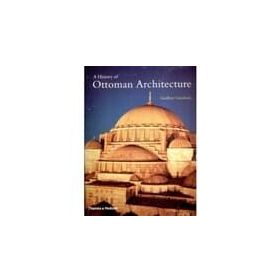 A History of Ottoman Architecture - Godfrey Goodwin