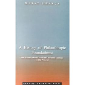 A HISTORY OF PHILANTHROPIC FOUNDATIONS THE ISLAMIC WORLD FROM THE SEV - GENEL