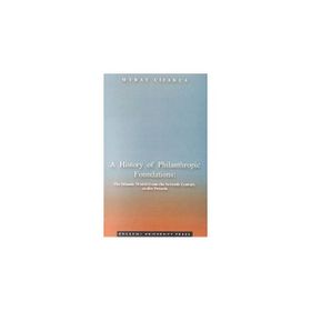 A HISTORY OF PHILANTHROPIC FOUNDATIONS THE ISLAMIC WORLD FROM THE SEV - GENEL