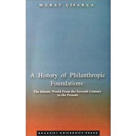 A HISTORY OF PHILANTHROPIC FOUNDATIONS THE ISLAMIC WORLD FROM THE SEV - GENEL