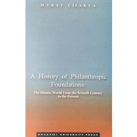 A HISTORY OF PHILANTHROPIC FOUNDATIONS THE ISLAMIC WORLD FROM THE SEV - GENEL